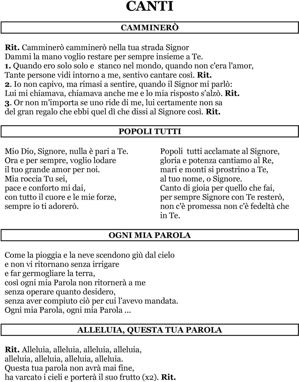 Io non capivo, ma rimasi a sentire, quando il Signor mi parlò: Lui mi chiamava, chiamava anche me e lo mia risposto s alzò. Rit. 3.