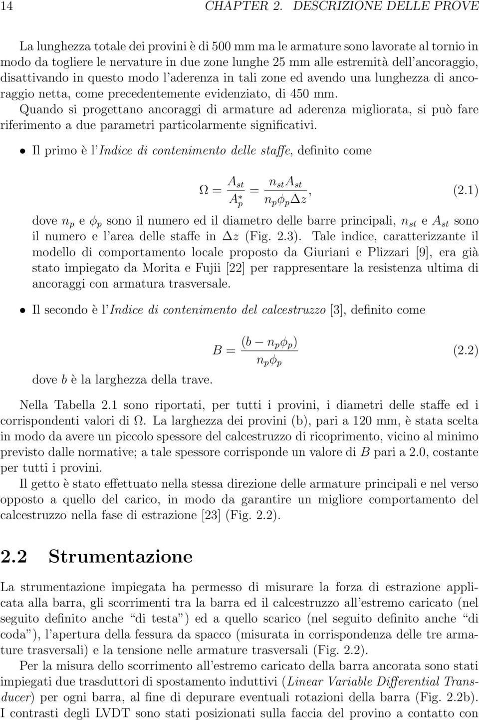 disattivando in questo modo l aderenza in tali zone ed avendo una lunghezza di ancoraggio netta, come precedentemente evidenziato, di 45 mm.