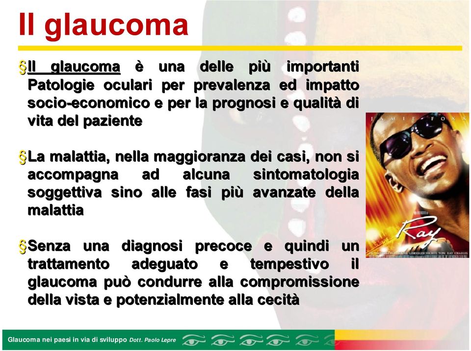 alcuna sintomatologia soggettiva sino alle fasi più avanzate della malattia Senza una diagnosi precoce e quindi