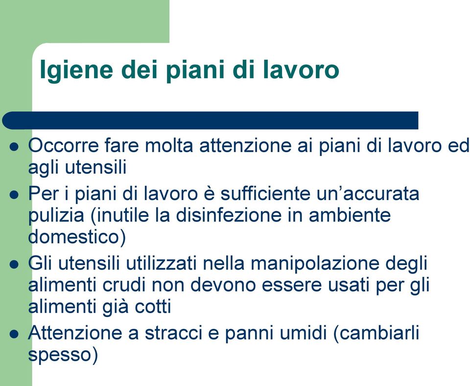 in ambiente domestico) Gli utensili utilizzati nella manipolazione degli alimenti crudi non