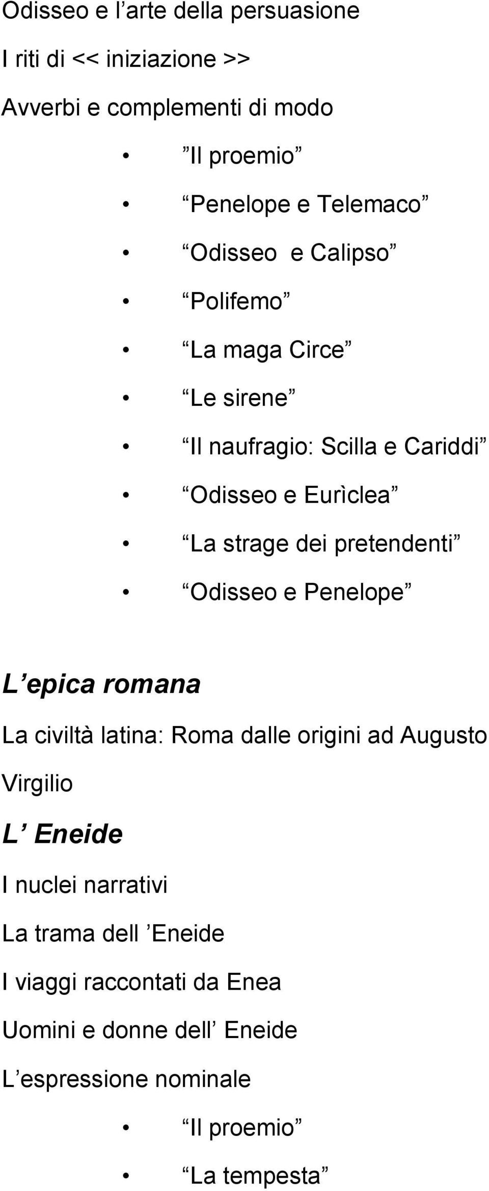 dei pretendenti Odisseo e Penelope L epica romana La civiltà latina: Roma dalle origini ad Augusto Virgilio L Eneide I