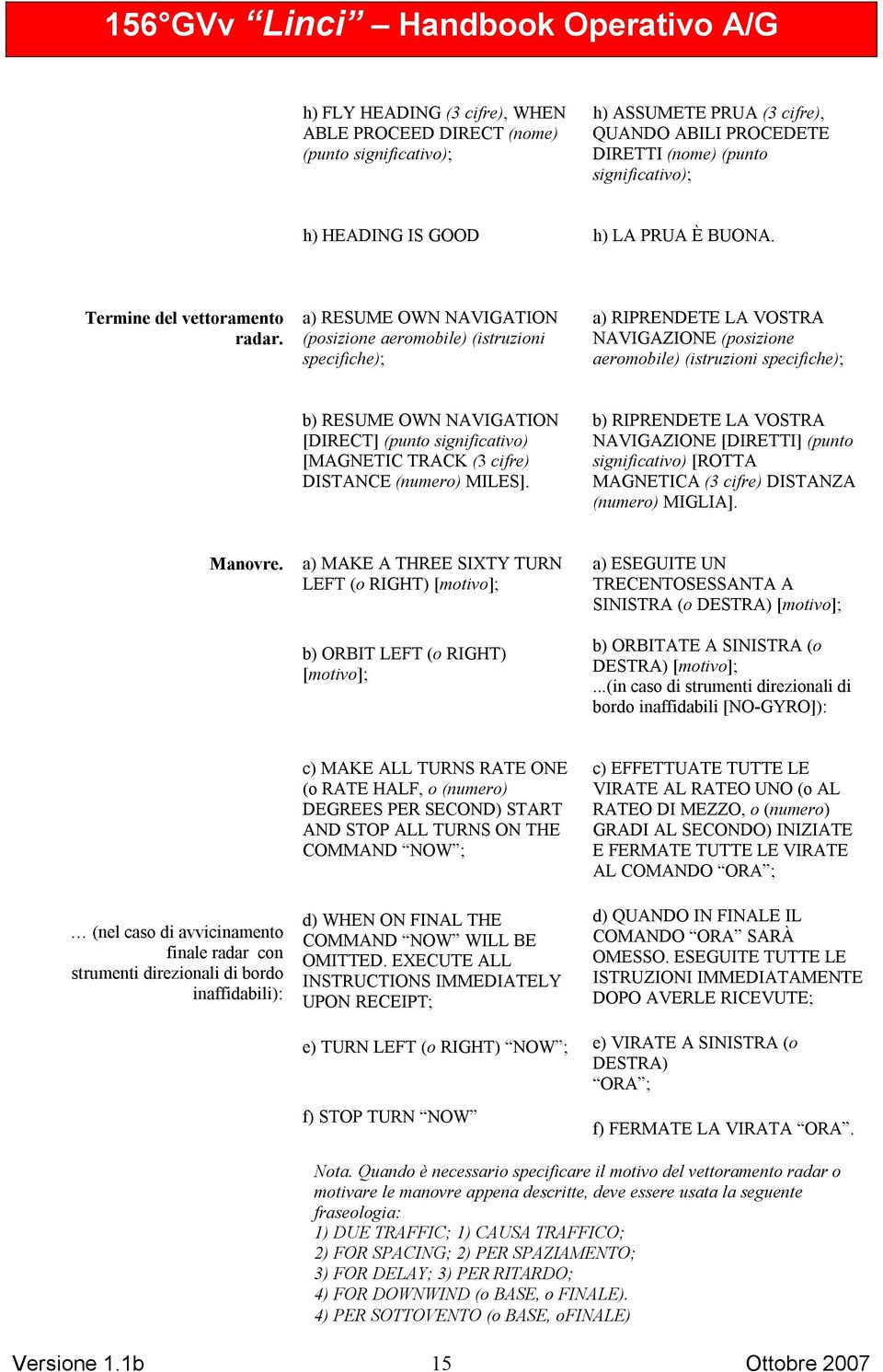 a) RESUME OWN NAVIGATION (posizione aeromobile) (istruzioni specifiche); a) RIPRENDETE LA VOSTRA NAVIGAZIONE (posizione aeromobile) (istruzioni specifiche); b) RESUME OWN NAVIGATION [DIRECT] (punto