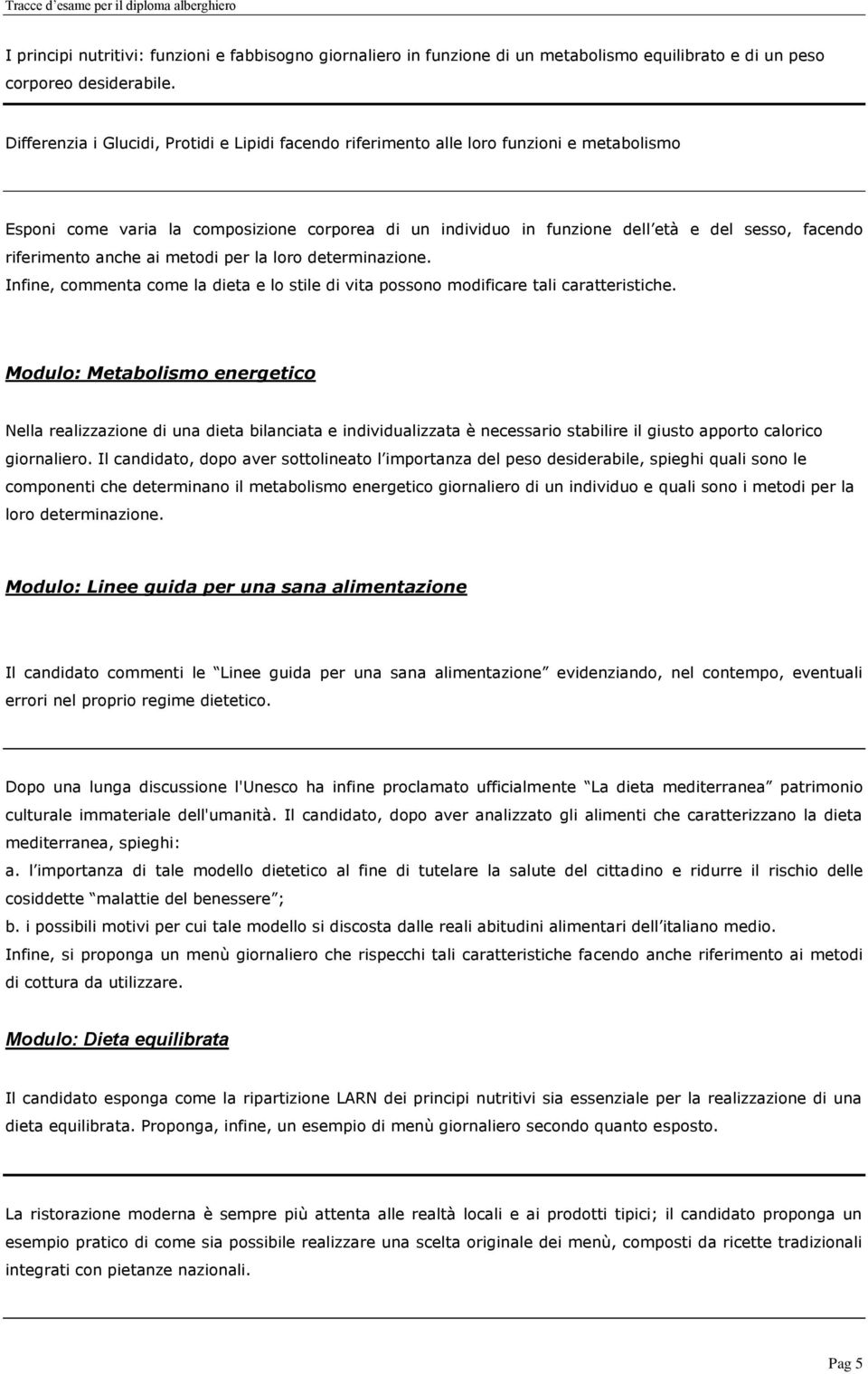 riferimento anche ai metodi per la loro determinazione. Infine, commenta come la dieta e lo stile di vita possono modificare tali caratteristiche.