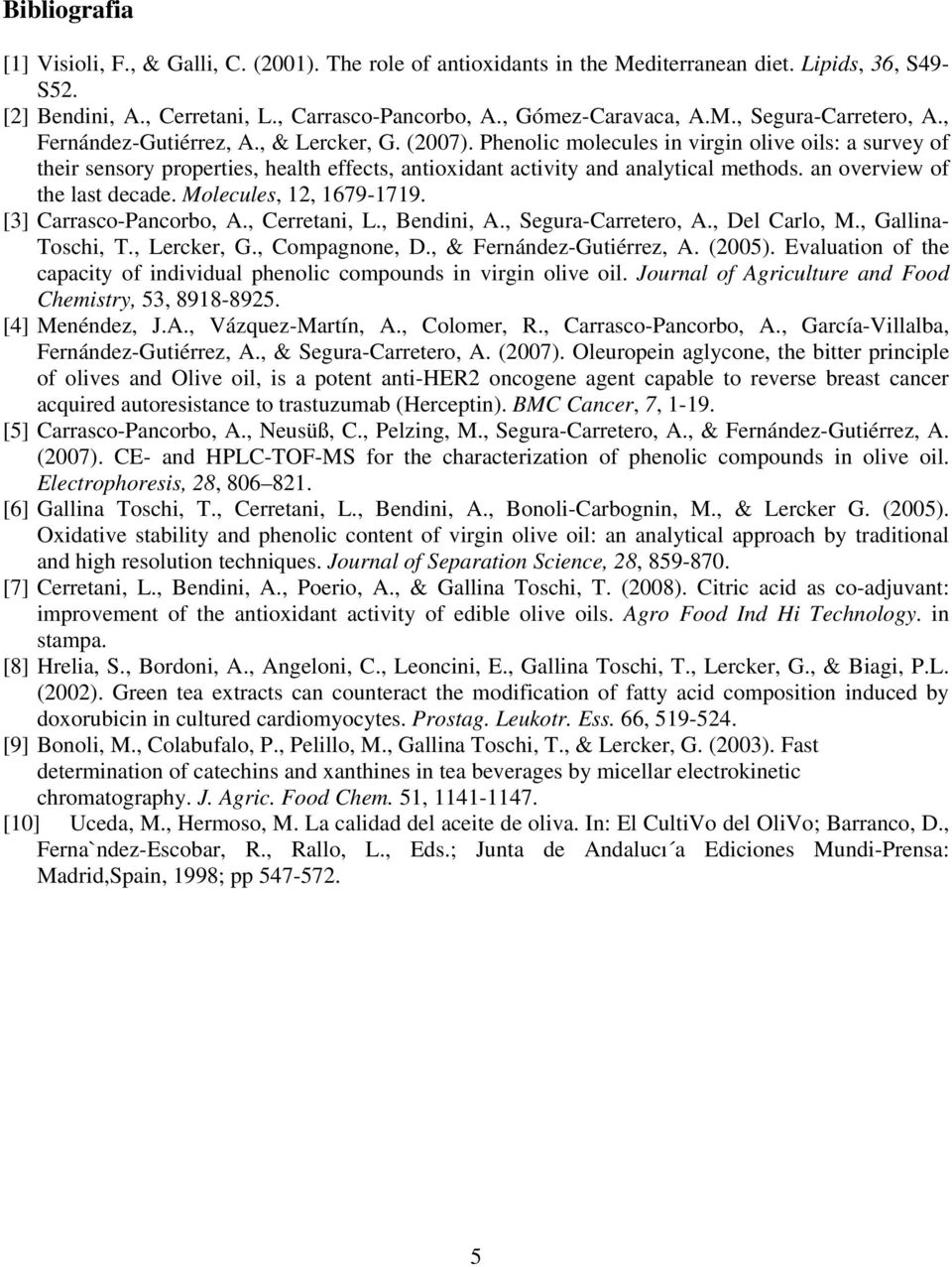 an overview of the last decade. Molecules, 12, 1679-1719. [3] Carrasco-Pancorbo, A., Cerretani, L., Bendini, A., Segura-Carretero, A., Del Carlo, M., Gallina- Toschi, T., Lercker, G., Compagnone, D.