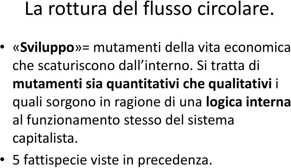 Si tratta di mutamenti sia quantitativi che qualitativi i quali sorgono