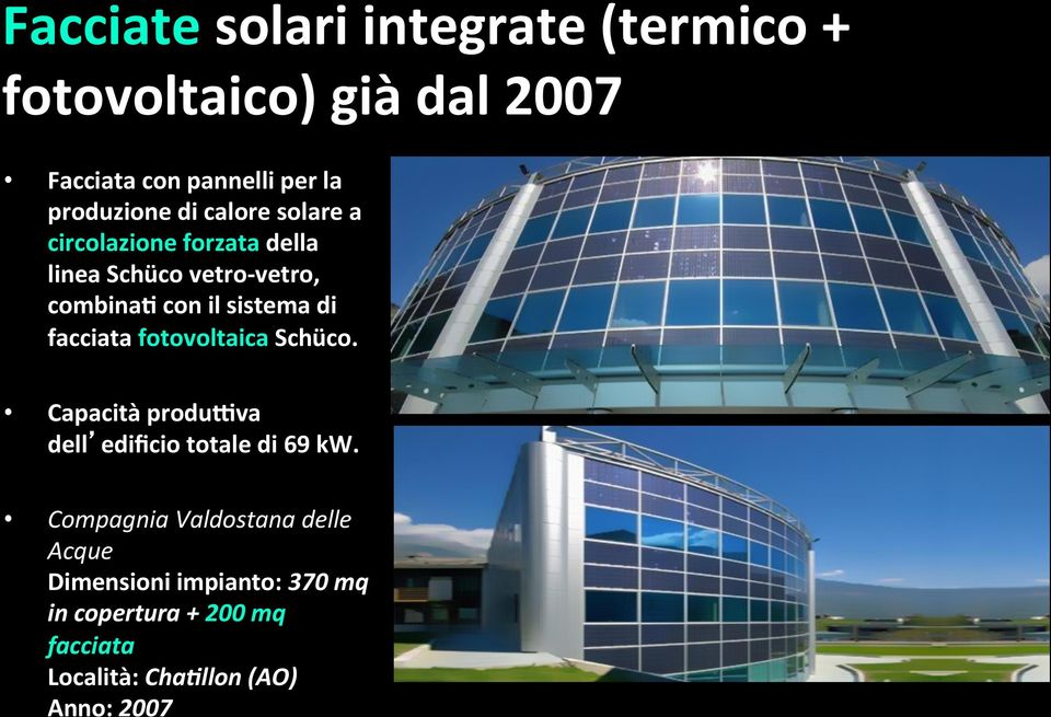 sistema di facciata fotovoltaica Schüco. Capacità produgva dell edificio totale di 69 kw.