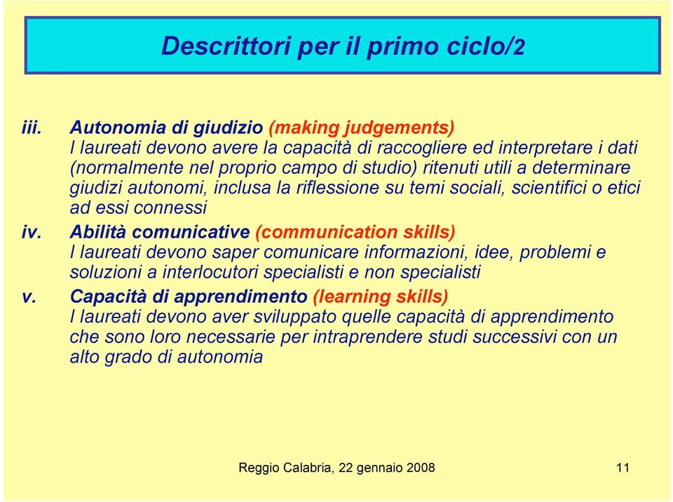 determinare giudizi autonomi, inclusa la riflessione su temi sociali, scientifici o etici ad essi connessi iv.