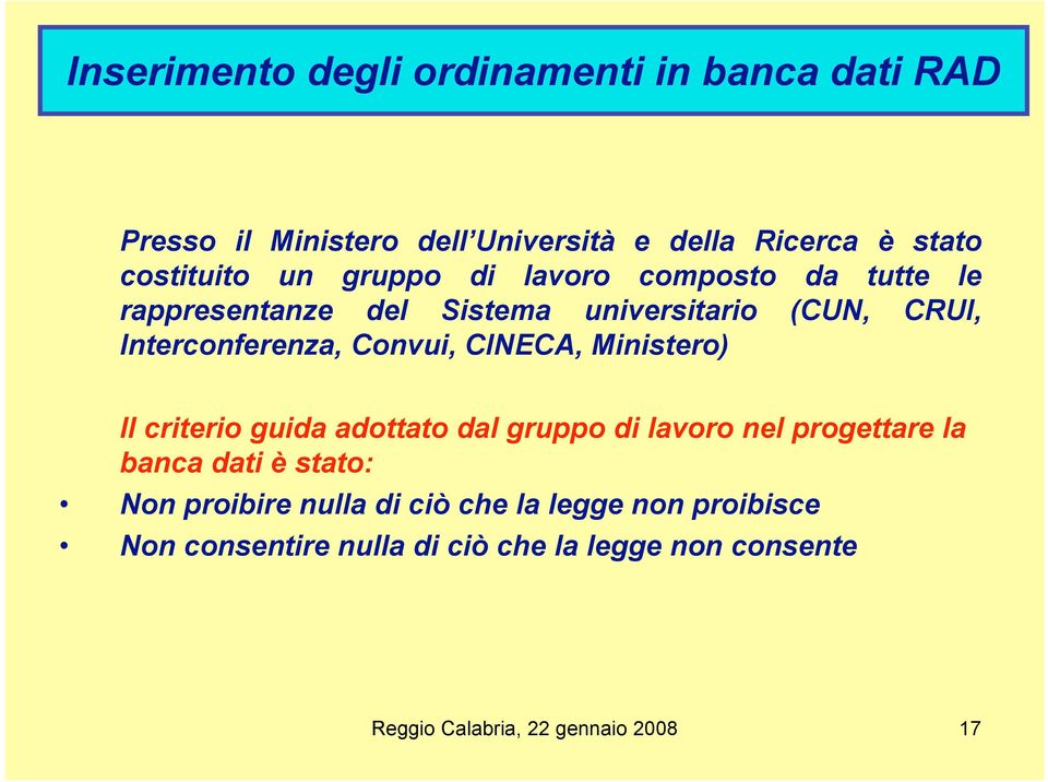 CINECA, Ministero) Il criterio guida adottato dal gruppo di lavoro nel progettare la banca dati è stato: Non proibire