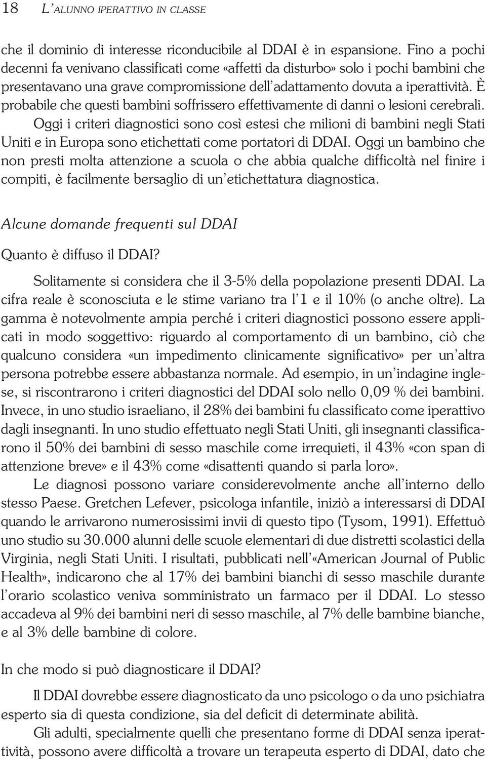 È probabile che questi bambini soffrissero effettivamente di danni o lesioni cerebrali.