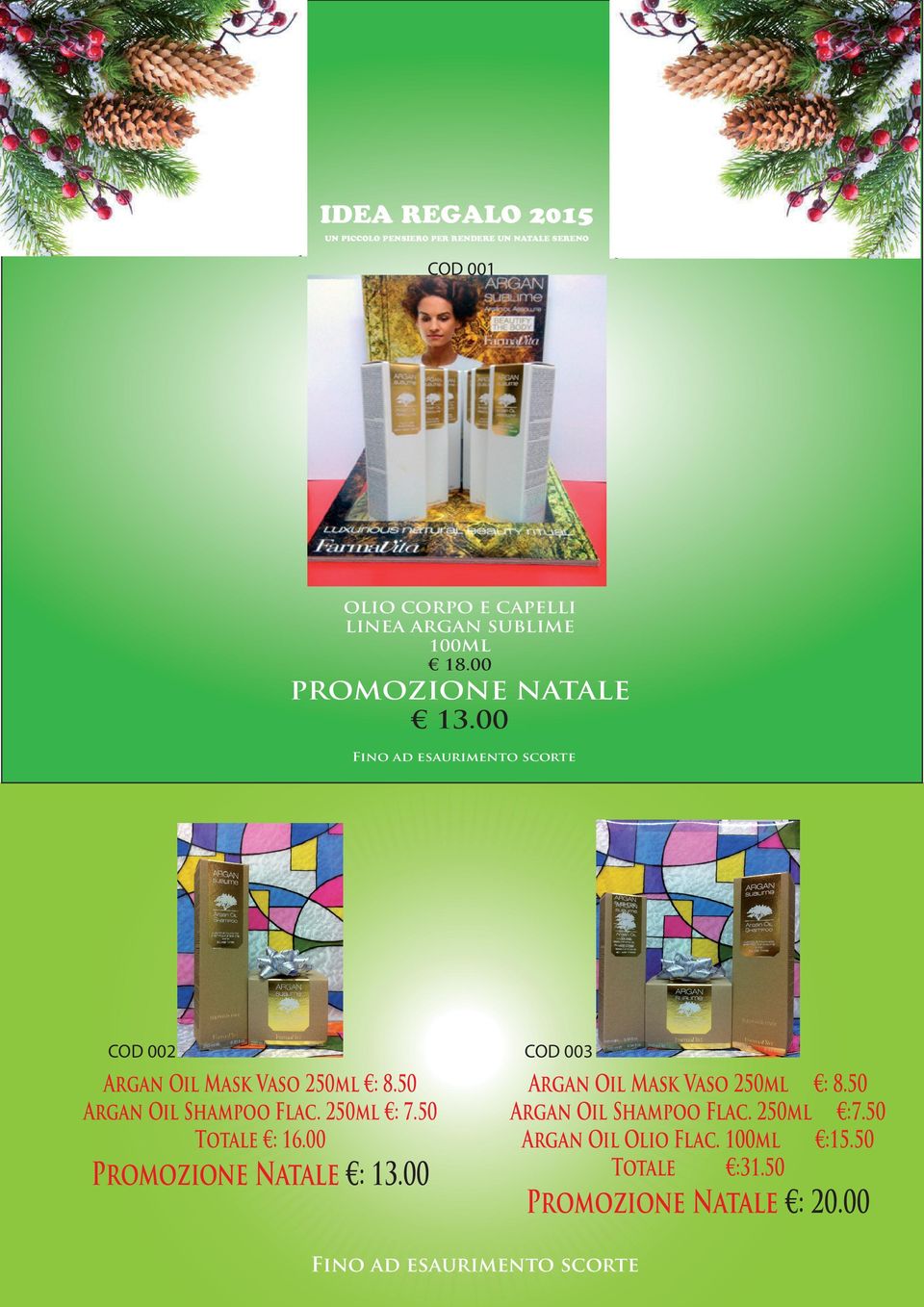 50 Totale : 16.00 Promozione Natale : 13.00 COD 003 Argan Oil Mask Vaso 250ml : 8.