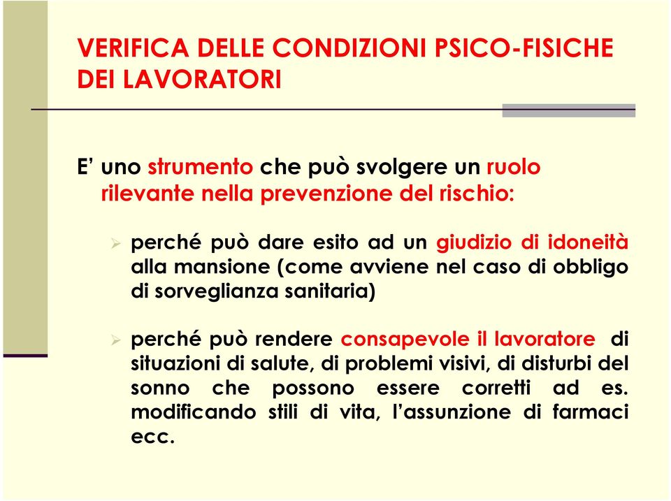 obbligo di sorveglianza sanitaria) perché può rendere consapevole il lavoratore di situazioni di salute, di