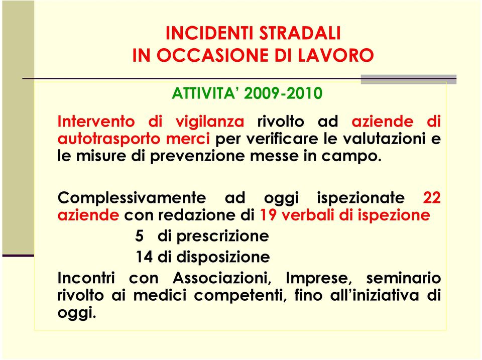 Complessivamente ad oggi ispezionate 22 aziende con redazione di 19 verbali di ispezione 5 di prescrizione