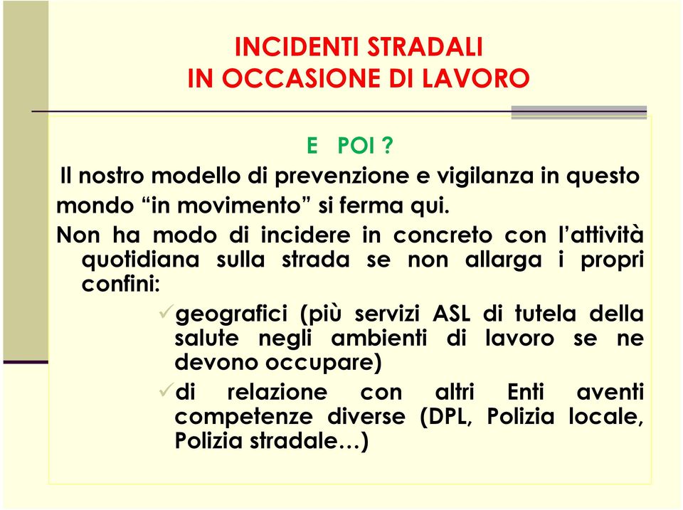 Non ha modo di incidere in concreto con l attività quotidiana sulla strada se non allarga i propri confini: