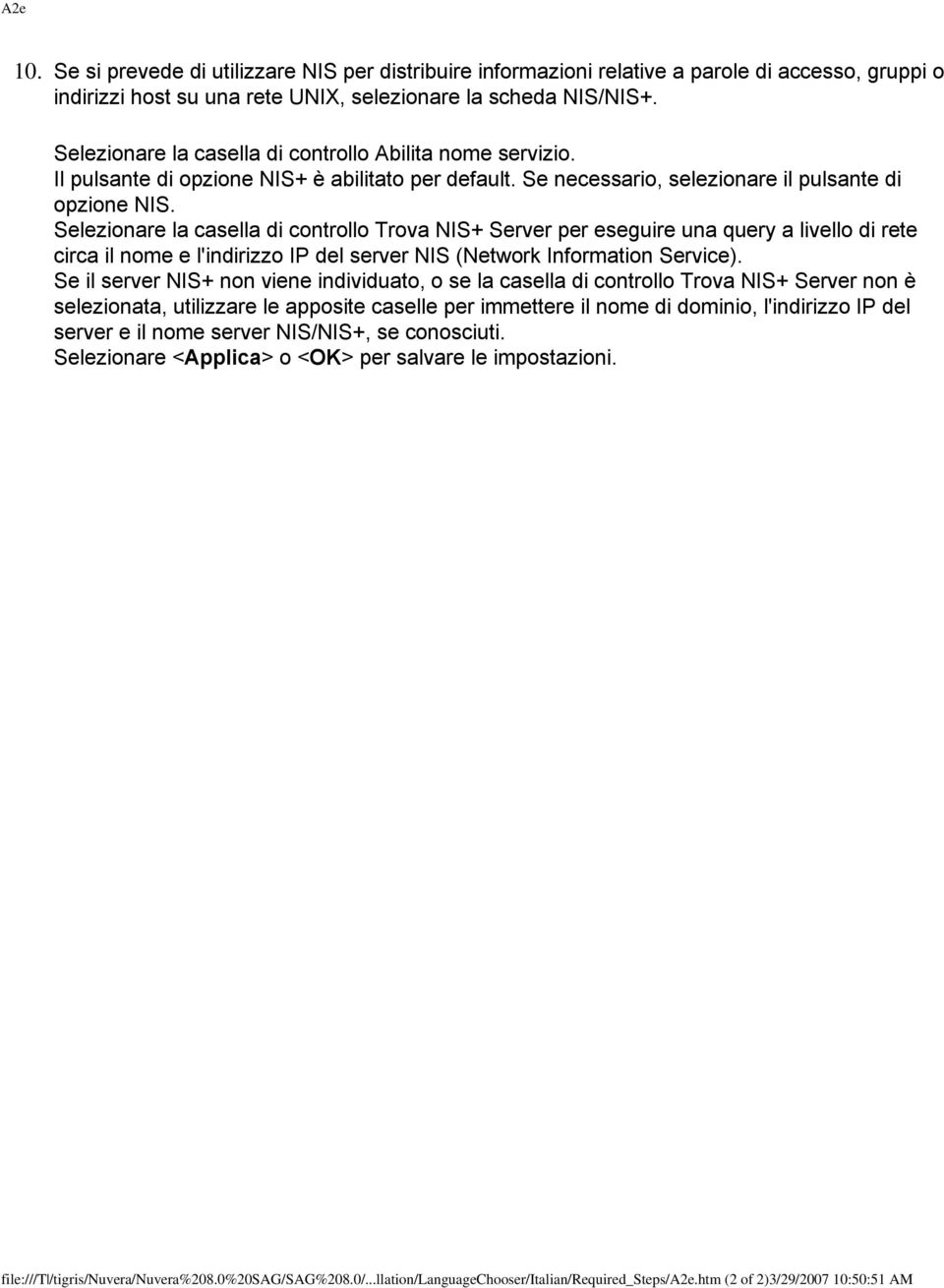 Selezionare la casella di controllo Trova NIS+ Server per eseguire una query a livello di rete circa il nome e l'indirizzo IP del server NIS (Network Information Service).