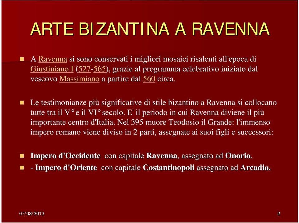 E' il periodo in cui Ravenna diviene il più importante centro d'italia.