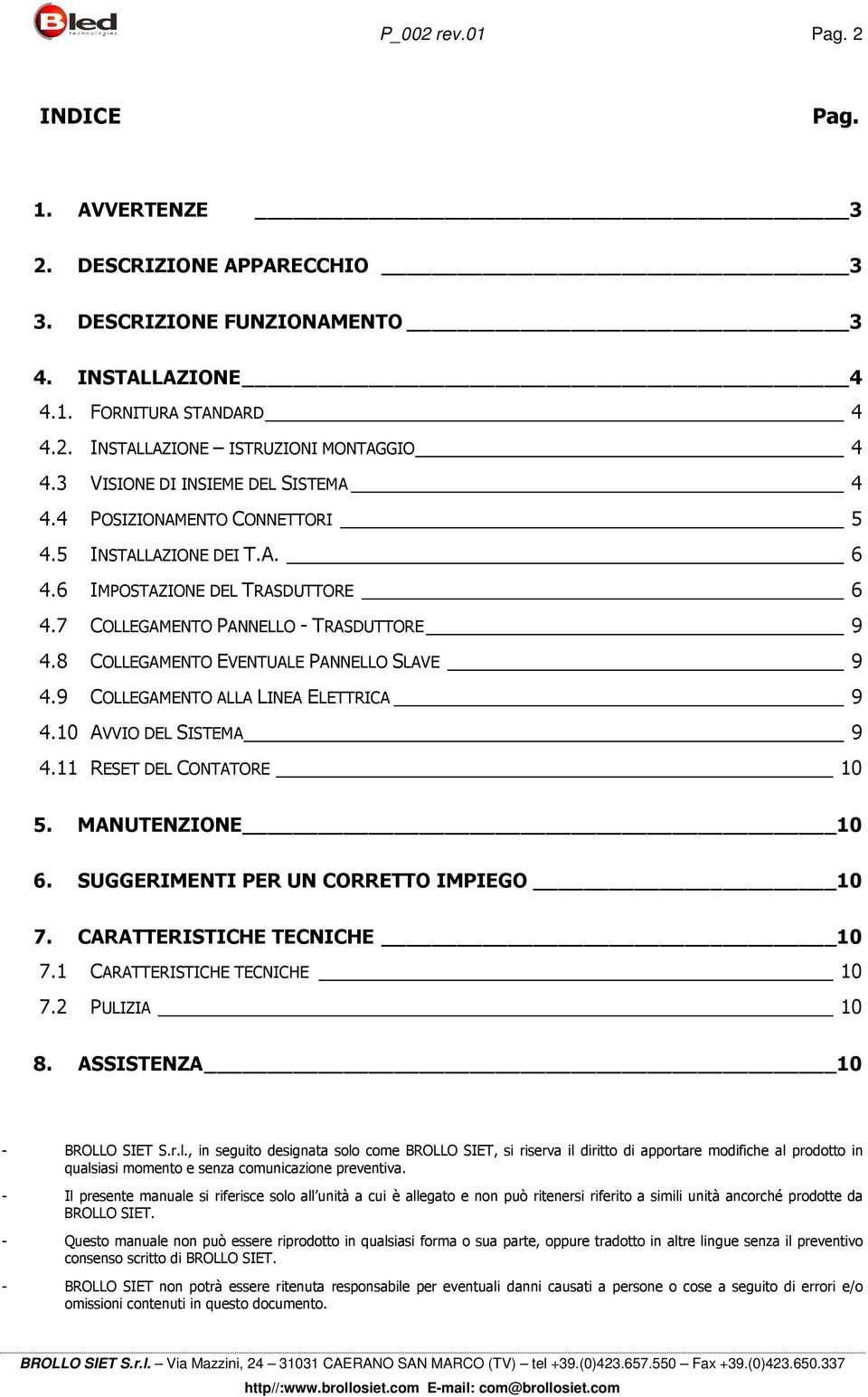 8 COLLEGAMENTO EVENTUALE PANNELLO SLAVE 9 4.9 COLLEGAMENTO ALLA LINEA ELETTRICA 9 4.10 AVVIO DEL SISTEMA 9 4.11 RESET DEL CONTATORE 10 5. MANUTENZIONE 10 6. SUGGERIMENTI PER UN CORRETTO IMPIEGO 10 7.