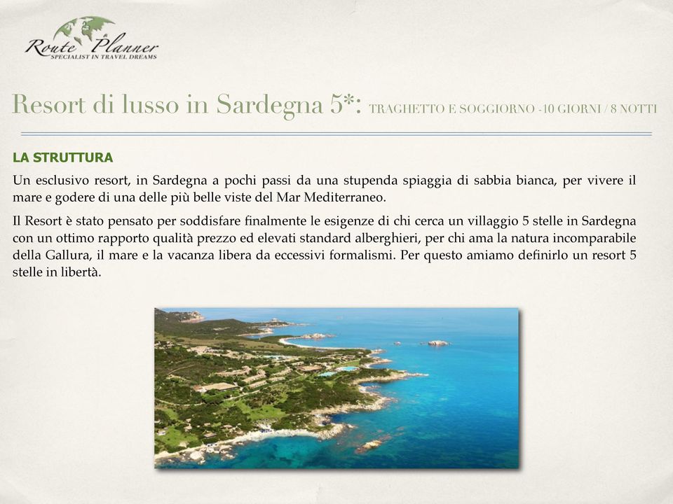 Il Resort è stato pensato per soddisfare finalmente le esigenze di chi cerca un villaggio 5 stelle in Sardegna con un ottimo rapporto qualità prezzo