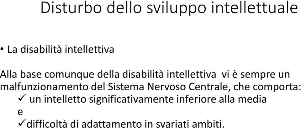 malfunzionamento del Sistema Nervoso Centrale, che comporta: un