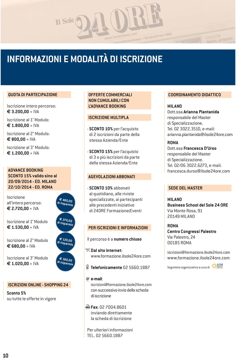 720,00 + IVA Iscrizione al 1 Modulo 1.530,00 + IVA Iscrizione al 2 Modulo 680,00 + IVA Iscrizione al 3 Modulo 1.