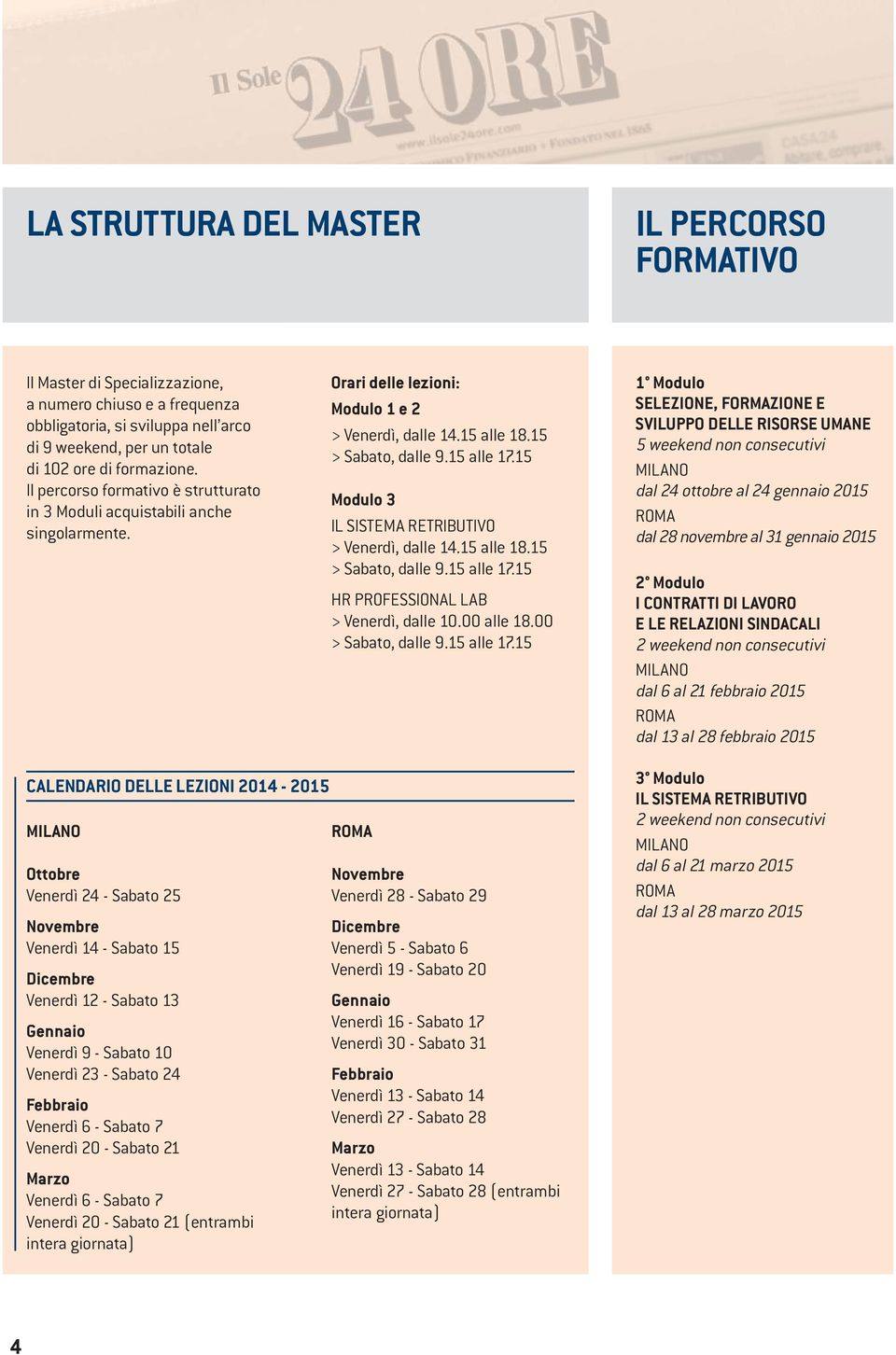 15 Modulo 3 IL SISTEMA RETRIBUTIVO > Venerdì, dalle 14.15 alle 18.15 > Sabato, dalle 9.15 alle 17.