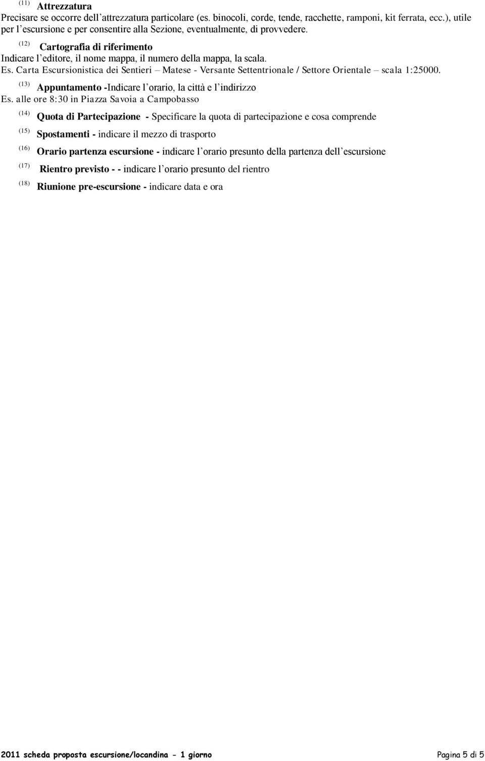 Carta Escursionistica dei Sentieri Matese - Versante Settentrionale / Settore Orientale scala 1:25000. (13) Appuntamento -Indicare l orario, la città e l indirizzo Es.