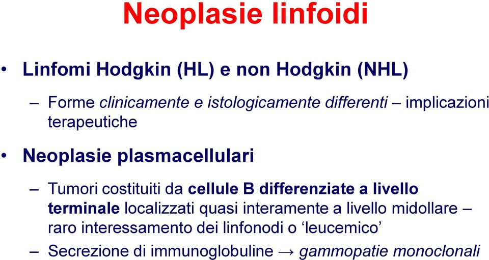 costituiti da cellule B differenziate a livello terminale localizzati quasi interamente a