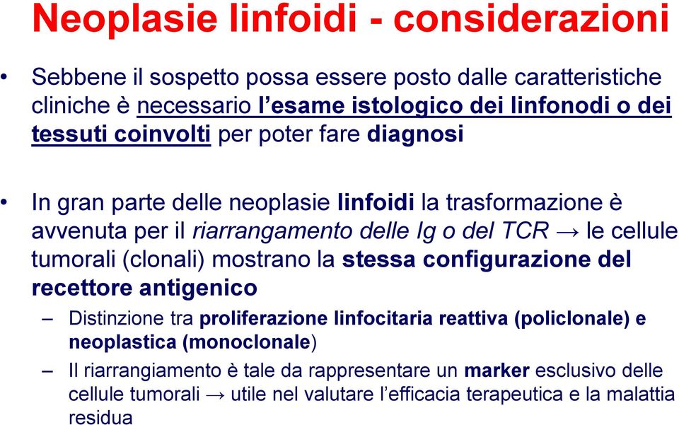 cellule tumorali (clonali) mostrano la stessa configurazione del recettore antigenico Distinzione tra proliferazione linfocitaria reattiva (policlonale) e