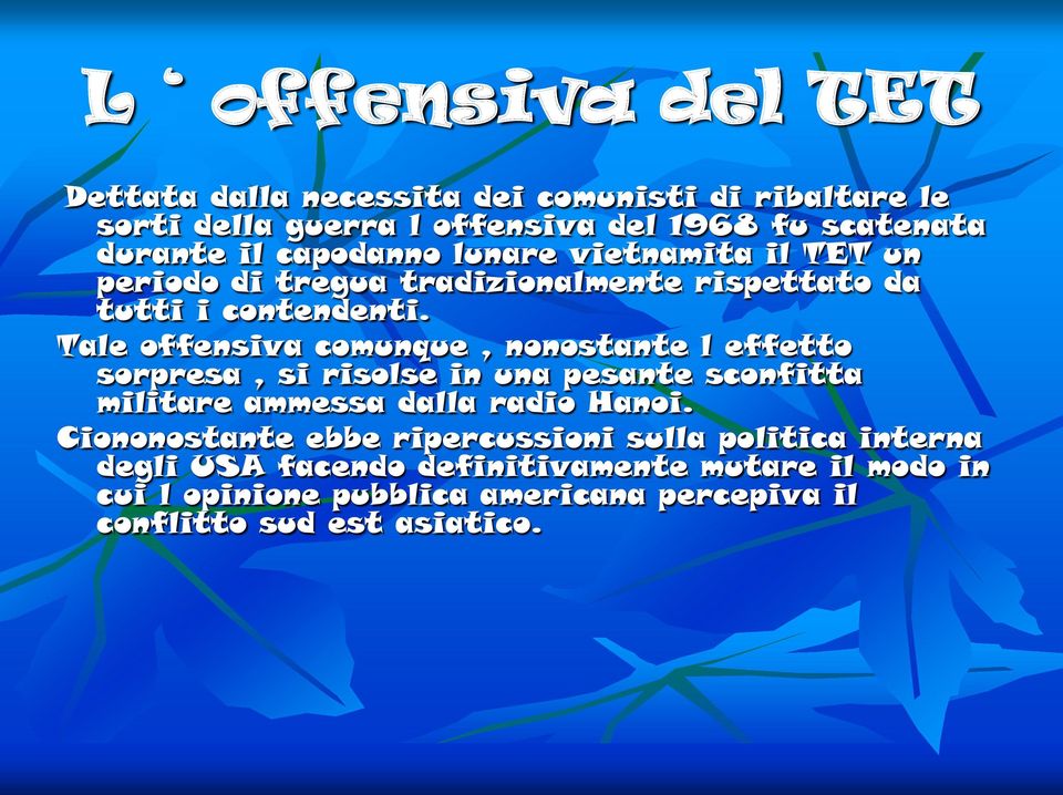 Tale offensiva comunque, nonostante l effetto sorpresa, si risolse in una pesante sconfitta militare ammessa dalla radio Hanoi.