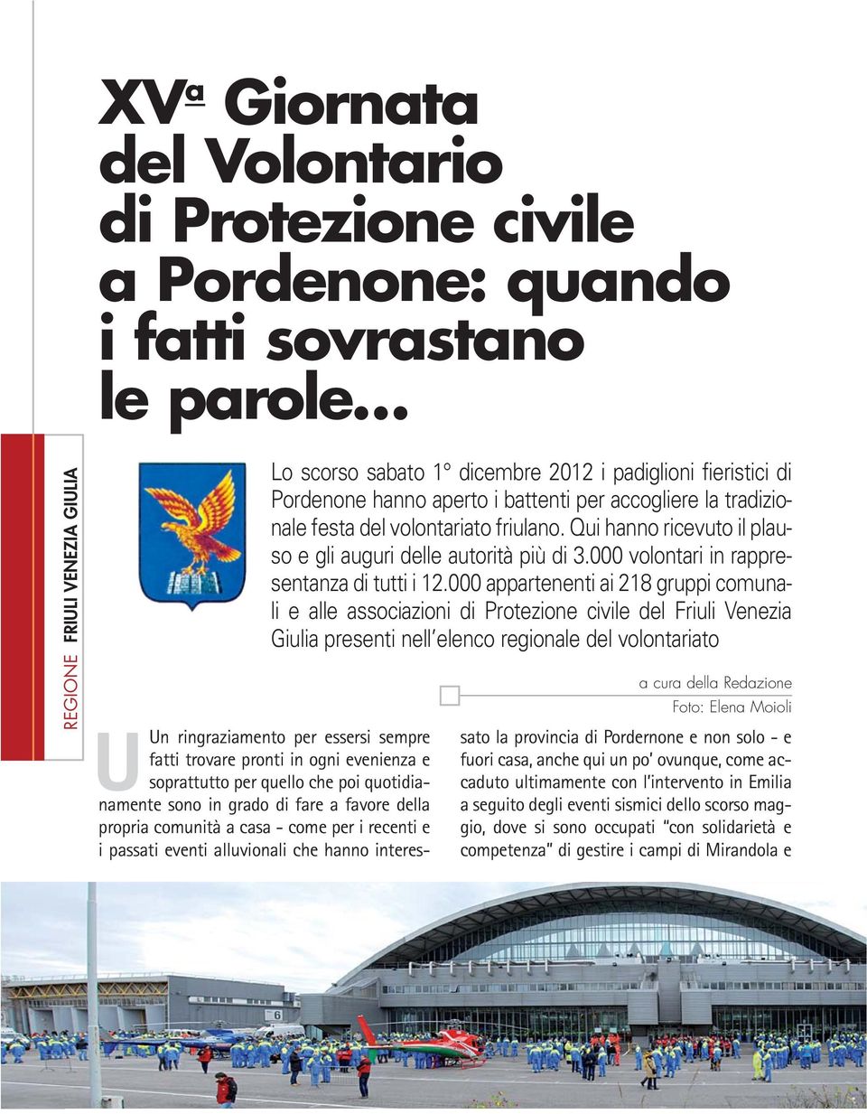 000 appartenenti ai 218 gruppi comunali e alle associazioni di Protezione civile del Friuli Venezia Giulia presenti nell elenco regionale del volontariato a cura della Redazione Foto: Elena Moioli