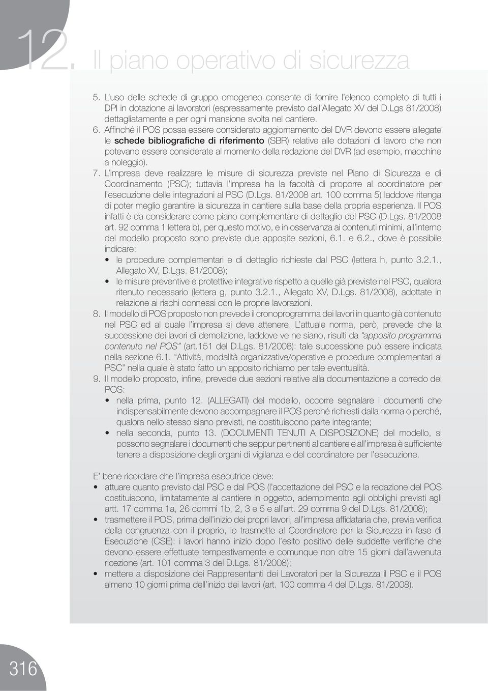 L impresa deve realizzare le misure di sicurezza previste nel Piano di Sicurezza e di indicare: