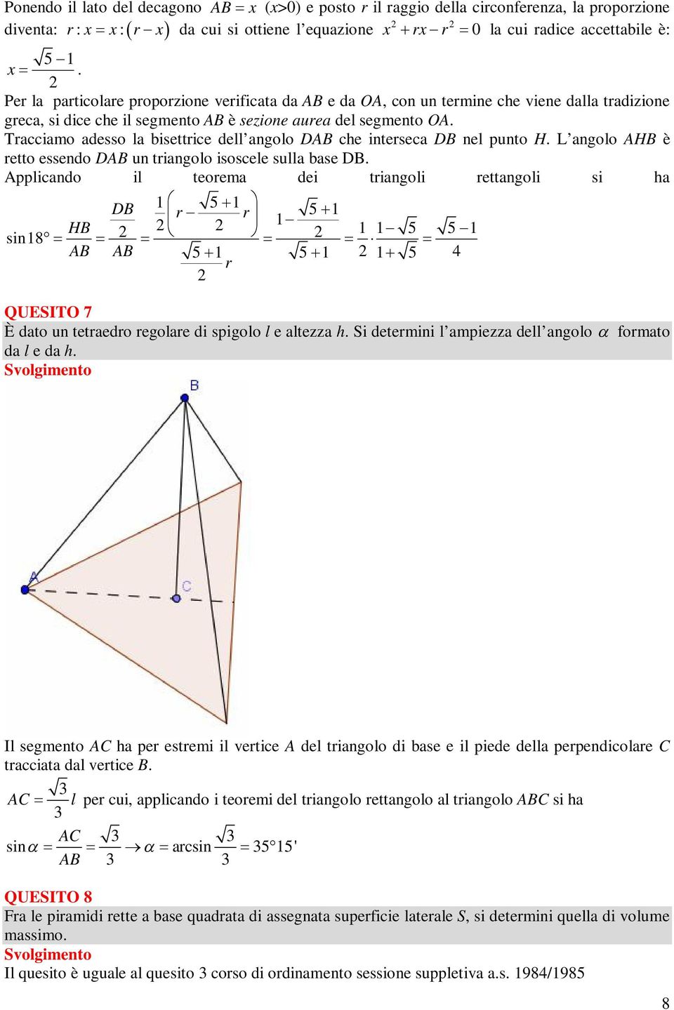 Tracciamo adsso la bisttric dll anolo DAB ch intrsca DB nl punto H. L anolo AHB è rtto ssndo DAB un trianolo isoscl sulla bas DB.