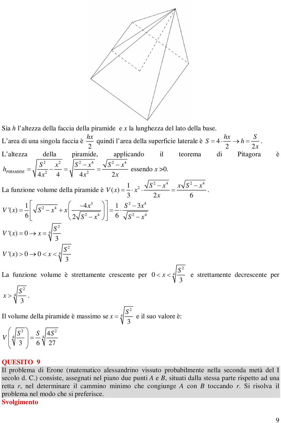 x 6 4 4 4x S x V '( x) S x x 6 4 6 4 S x S x V '( x) 0 x 4 S V '( x) 0 0 x 4 S La unzion volum è strttamnt crscnt pr S x 4.