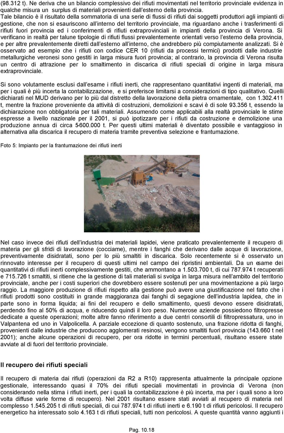 riguardano anche i trasferimenti di rifiuti fuori provincia ed i conferimenti di rifiuti extraprovinciali in impianti della provincia di Verona.