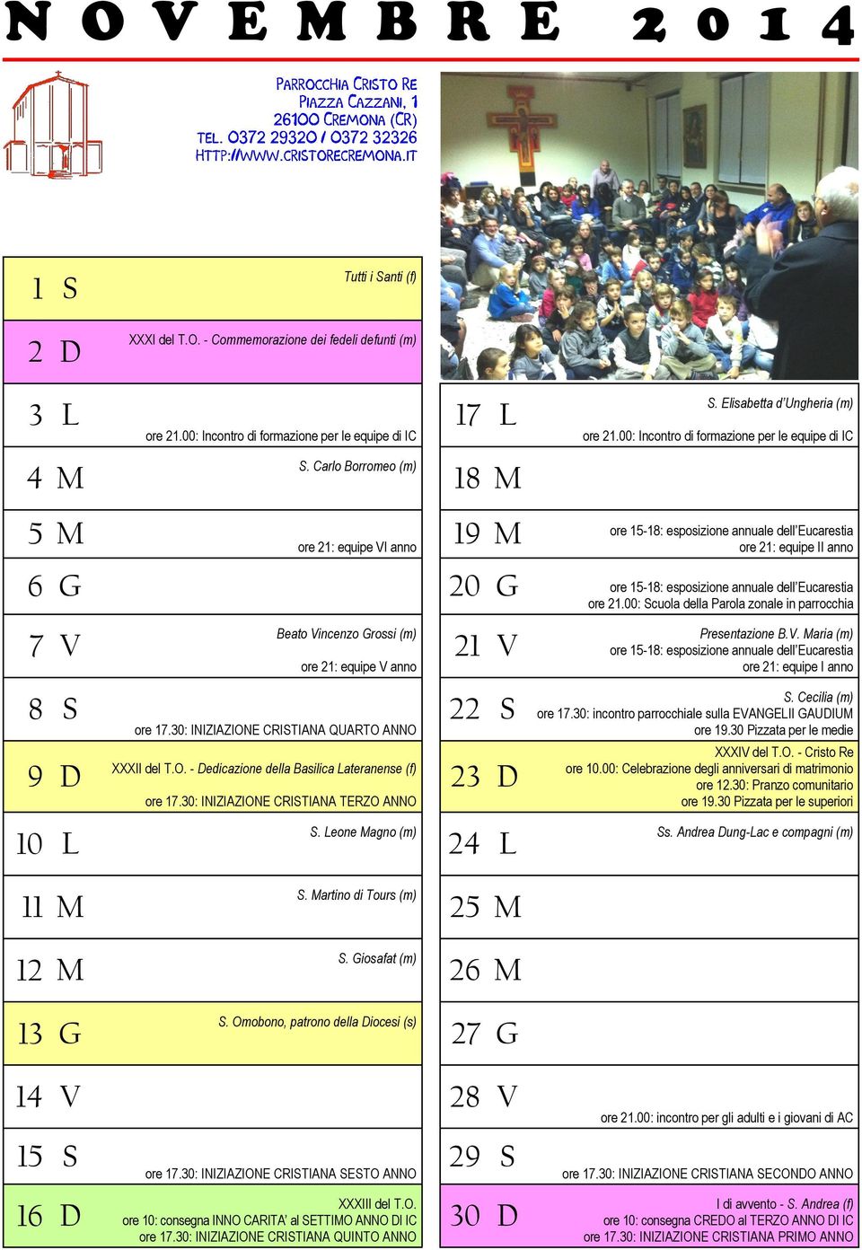 Carlo Borromeo (m) 18 M 5 M ore 21: equipe VI anno 19 M ore 15-18: esposizione annuale dell Eucarestia ore 21: equipe II anno 6 G 20 G ore 15-18: esposizione annuale dell Eucarestia ore 21.