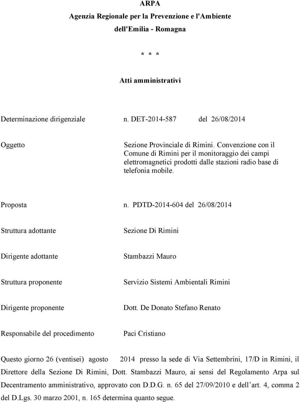 PDTD-2014-604 del 26/08/2014 Struttura adottante Sezione Di Rimini Dirigente adottante Stambazzi Mauro Struttura proponente Servizio Sistemi Ambientali Rimini Dirigente proponente Dott.