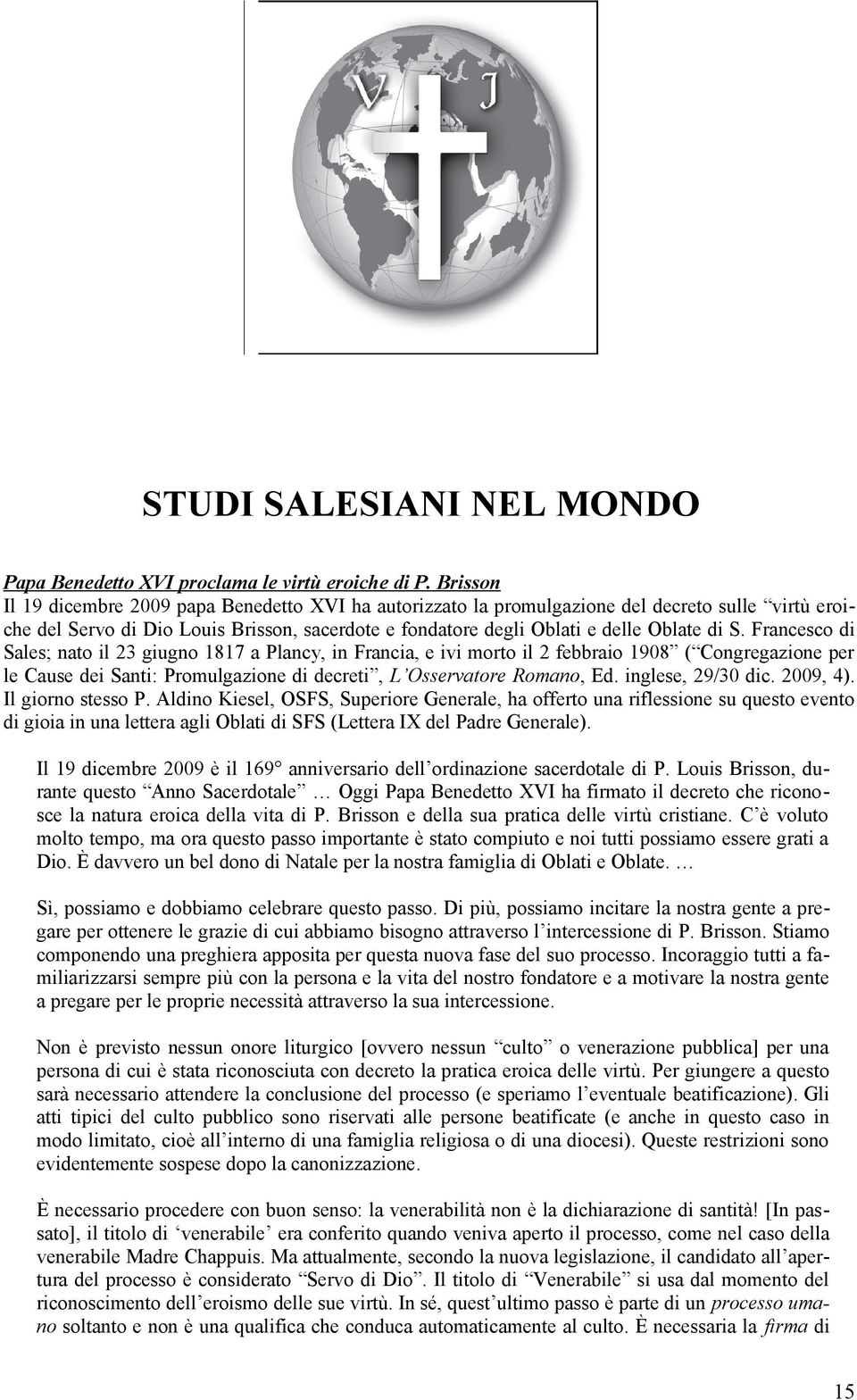 Francesco di Sales; nato il 23 giugno 1817 a Plancy, in Francia, e ivi morto il 2 febbraio 1908 ( Congregazione per le Cause dei Santi: Promulgazione di decreti, L Osservatore Romano, Ed.