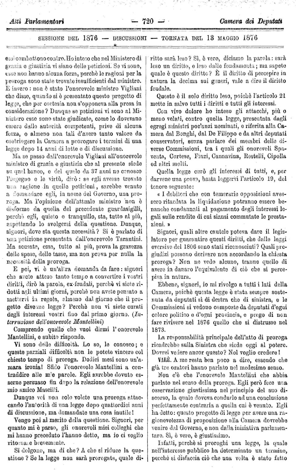 E invero : non è stato l'onorevole ministro Vigliarli che disse, quando si è presentato questo progetto di legge, che per cortesia non s'opponeva alla presa in considerazione?