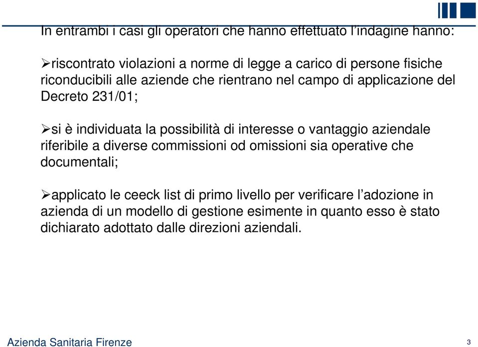 aziendale riferibile a diverse commissioni od omissioni sia operative che documentali; applicato le ceeck list di primo livello per verificare l