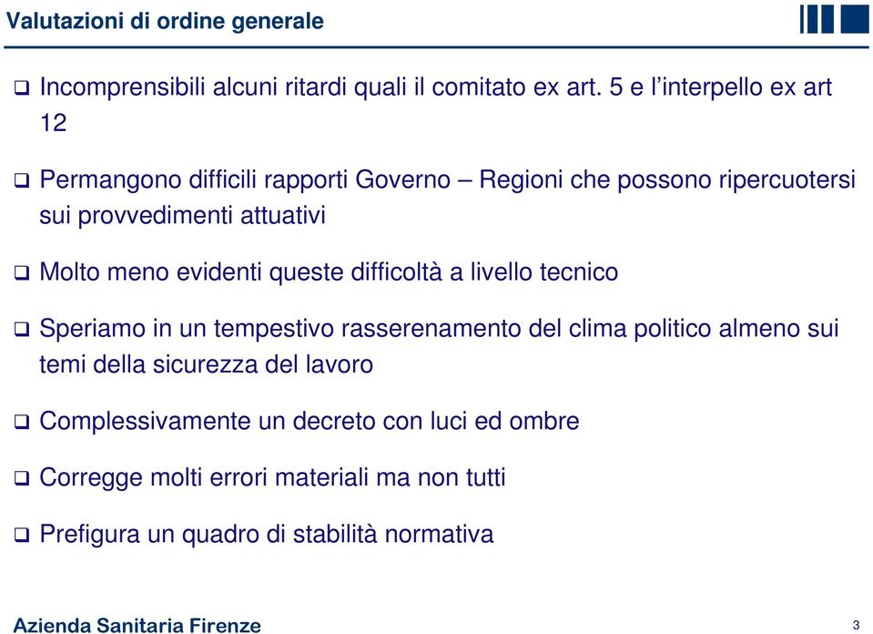 meno evidenti queste difficoltà a livello tecnico Speriamo in un tempestivo rasserenamento del clima politico almeno sui temi della