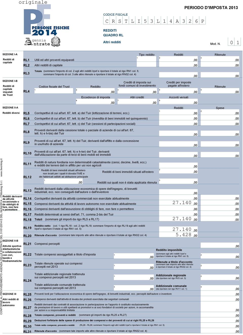 agli altri redditi Irpef e riportare il totale al rigo RN col. 5; RL sommare l'importo di col. alle altre ritenute e riportare il totale al rigo RN col.