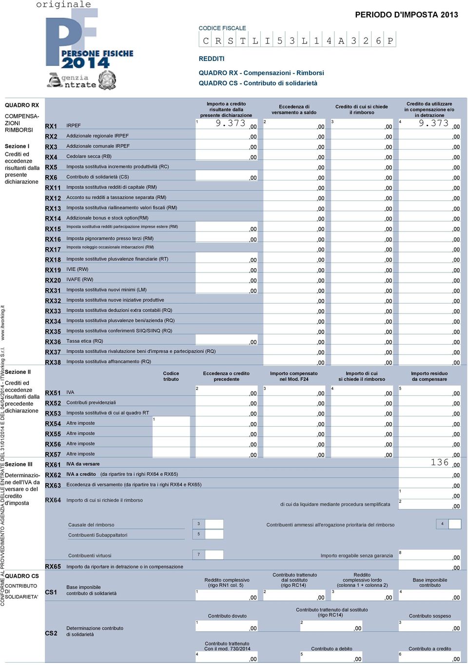 7 RIMBORSI RX Addizionale regionale IRPEF Sezione I RX Addizionale comunale IRPEF Crediti ed eccedenze risultanti dalla RX RX5 Cedolare secca (RB) Imposta sostitutiva incremento produttività (RC)