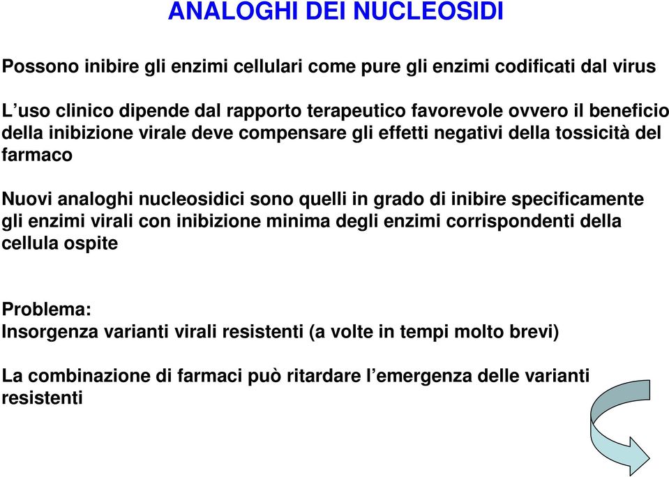 nucleosidici sono quelli in grado di inibire specificamente gli enzimi virali con inibizione minima degli enzimi corrispondenti della cellula