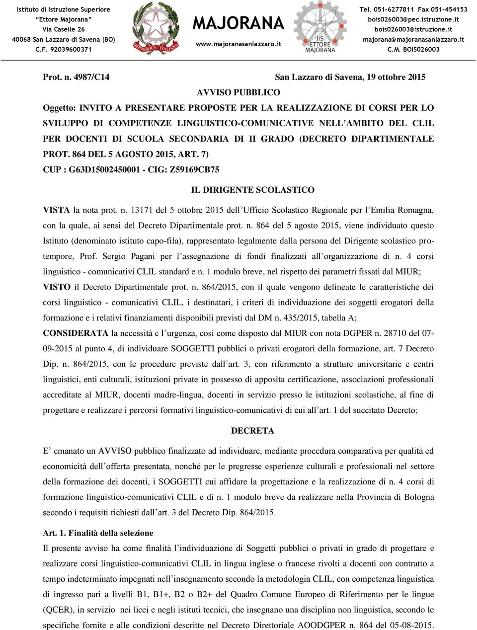 DEL CLIL PER DOCENTI DI SCUOLA SECONDARIA DI II GRADO (DECRETO DIPARTIMENTALE PROT. 864 DEL 5 AGOSTO 2015, ART. 7) CUP : G63D15002450001 - CIG: Z59169CB75 IL DIRIGENTE SCOLASTICO VISTA la nota prot.