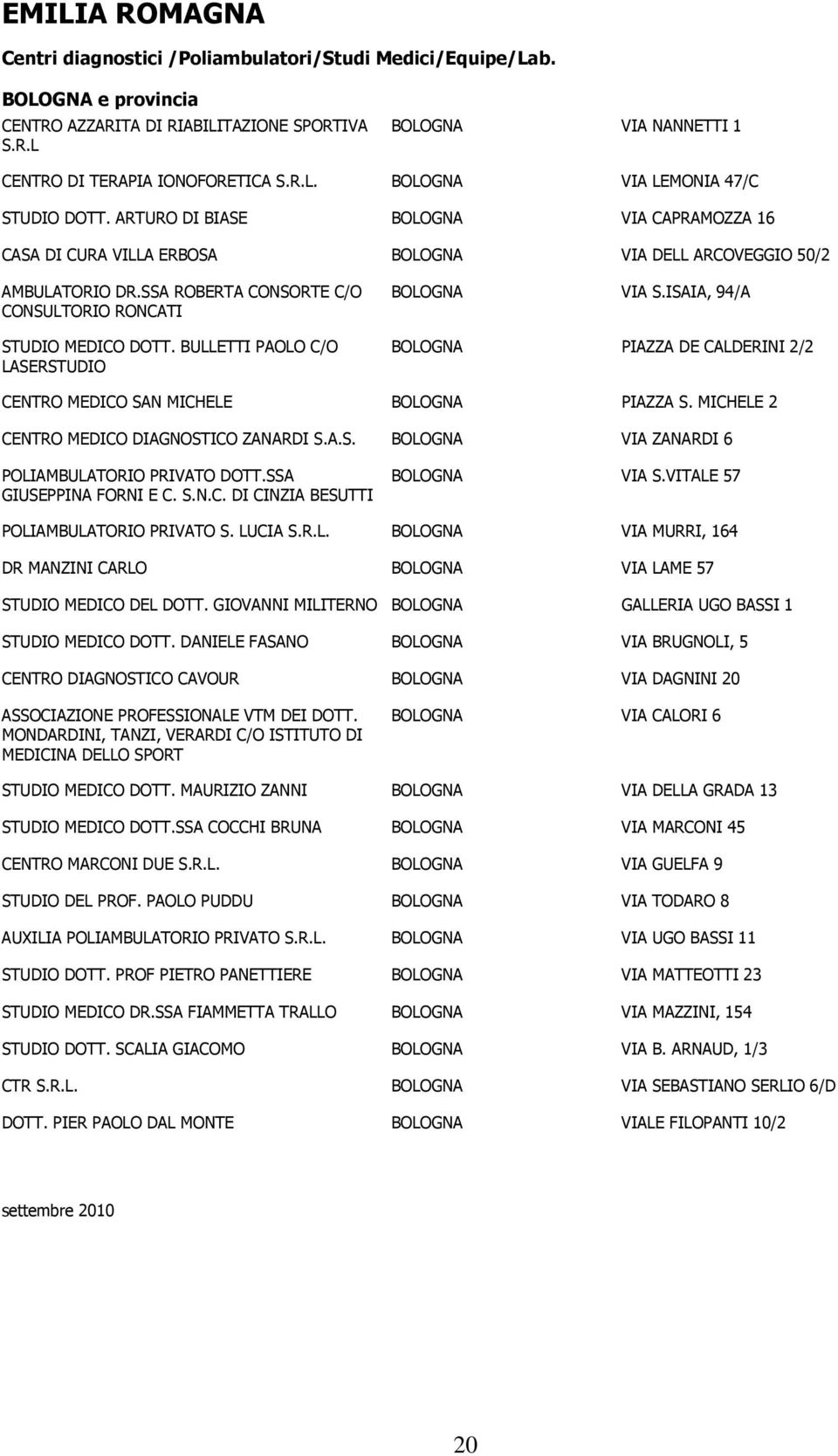 ISAIA, 94/A CONSULTORIO RONCATI STUDIO MEDICO DOTT. BULLETTI PAOLO C/O BOLOGNA PIAZZA DE CALDERINI 2/2 LASERSTUDIO CENTRO MEDICO SAN MICHELE BOLOGNA PIAZZA S.