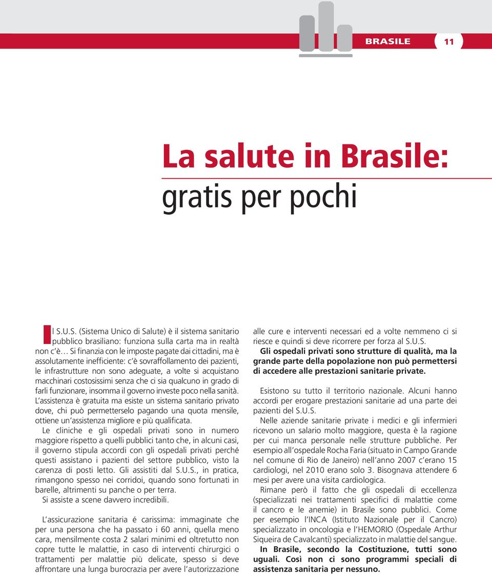 c è sovraffollamento dei pazienti, le infrastrutture non sono adeguate, a volte si acquistano macchinari costosissimi senza che ci sia qualcuno in grado di farli funzionare, insomma il governo