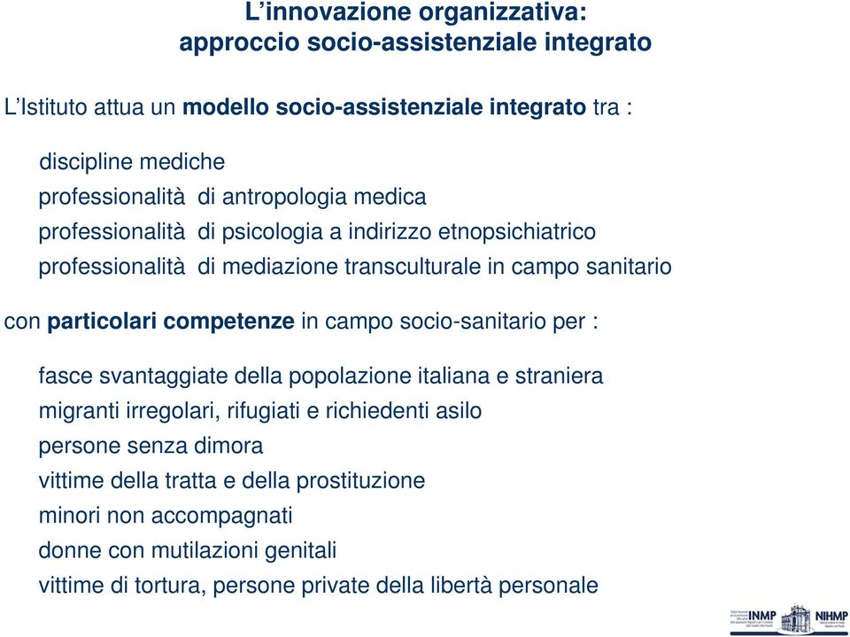 con particolari competenze in campo socio-sanitario per : fasce svantaggiate della popolazione italiana e straniera migranti irregolari, rifugiati e richiedenti