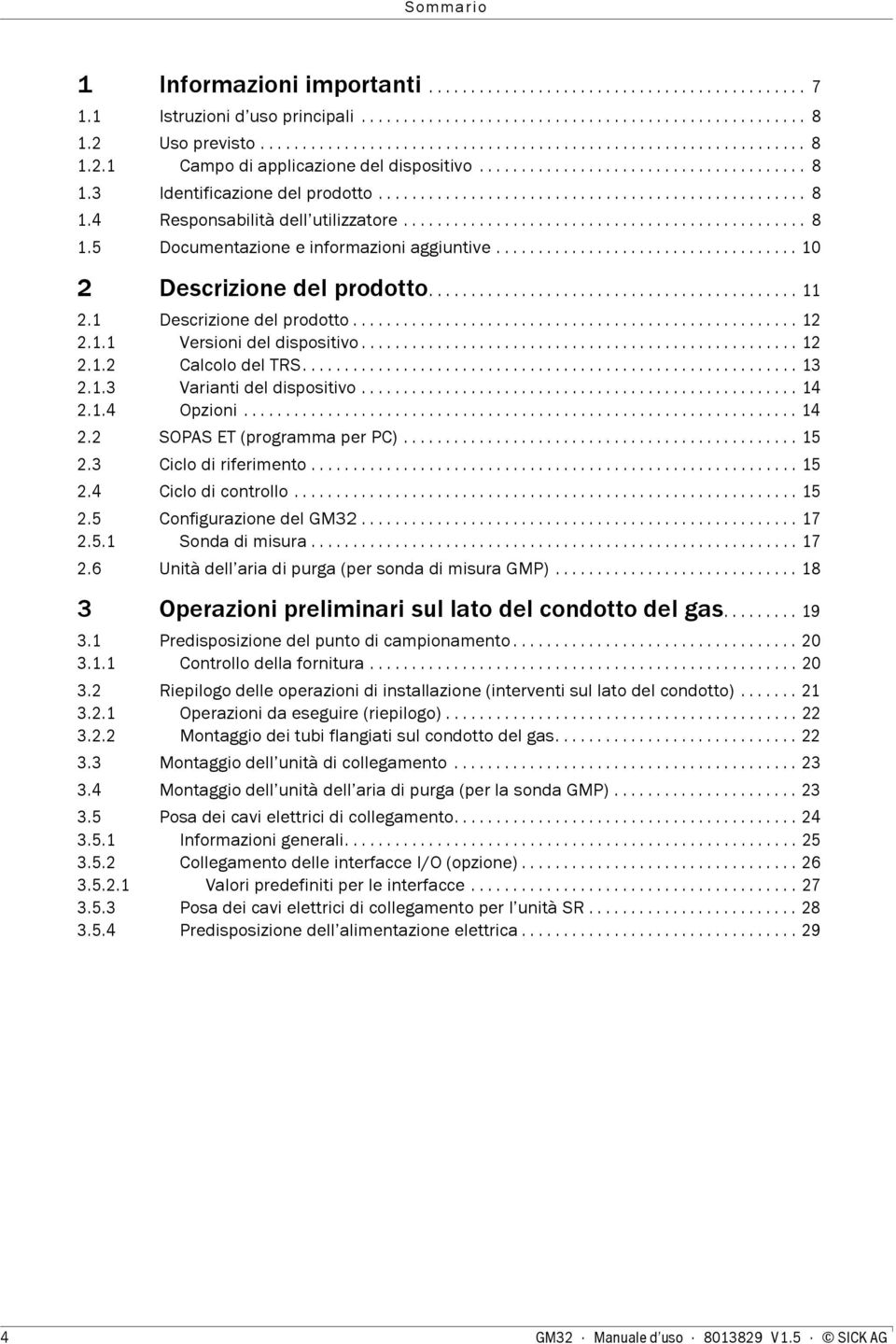 .................................................. 8 1.4 Responsabilità dell utilizzatore................................................ 8 1.5 Documentazione e informazioni aggiuntive.