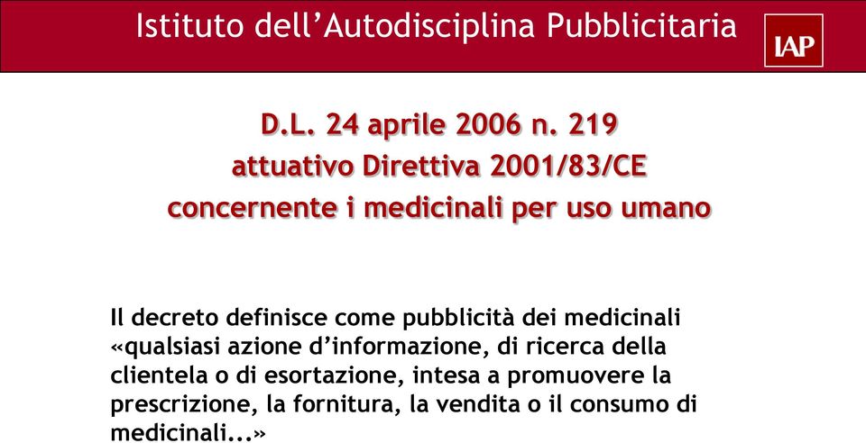 decreto definisce come pubblicità dei medicinali «qualsiasi azione d