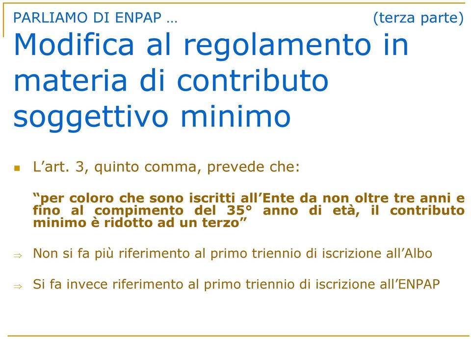 al compimento del 35 anno di età, il contributo minimo è ridotto ad un terzo Non si fa più riferimento