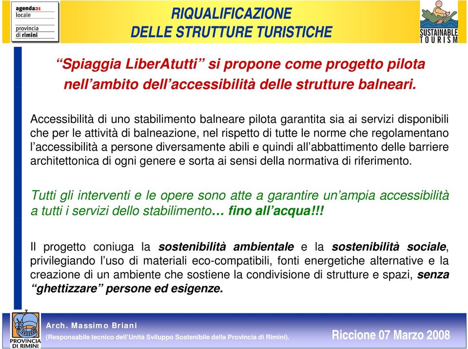 diversamente abili e quindi all abbattimento delle barriere architettonica di ogni genere e sorta ai sensi della normativa di riferimento.